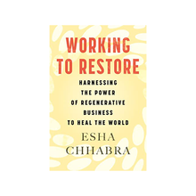  Working to Restore: Harnessing the Power of Regenerative Business to Heal the World